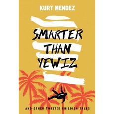 (영문도서)Smarter Than Yewiz: And Other Twisted Childish Tales Paperback, Kurt Mendez, English, 9798890344069