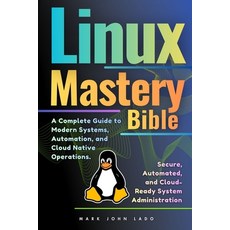 (영문도서)Linux Mastery Bible: A Complete Guide to Modern Systems Automation and Cloud-N... Paperback, Independently Published, English, 9798242514447