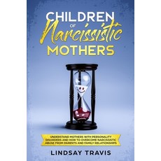 Children of Narcissistic Mothers: Understand Mothers with Personality Disorders and How to Overcome ... Paperback, Independently Published, English, 9781688668850