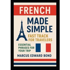 (영문도서)French Made Simple: Fast Track for Travelers - Essential Phrases for Your Trip Paperback, Independently Published, English, 9798299131819