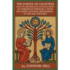 (영문도서)The School of Chartres and Its Distinctive Integration of Christian Theology wit... Paperback, Colloquium Verlag, English, 9798232721770