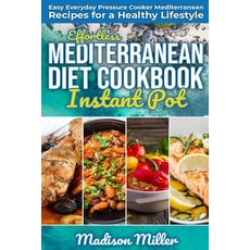 (영문도서) Effortless Mediterranean Diet Instant Pot Cookbook: Easy Everyday Pressure Cooker Mediterrane... Paperback, Independently Published, English, 9798614762162