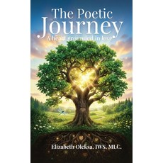 (영문도서)The Poetic Journey: A Heart Grounded in Love Hardcover, Elizabeth Oleksa, English, 9798256048488
