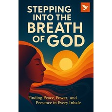 (영문도서)Stepping Into the Breath of God: Finding Peace Power and Presence in Every Inhale Paperback, Independently Published, English, 9798273726857