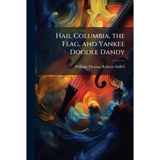 (영문도서)Hail Columbia the Flag and Yankee Doodle Dandy Paperback, Hutson Street Press, English, 9781024112498