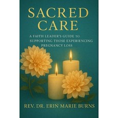 (영문도서)Sacred Care: A Faith Leader's Guide to Supporting Those Experiencing Pregnancy Loss Paperback