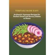(영문도서)Teriyaki Made Easy: Authentic Japanese Recipes for Perfect Sweet and Savory Dish... Paperback, Independently Published, English, 9798269221687