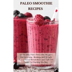 Paleo Smoothie Recipes: 120 Healthy Paleo Smoothie Recipes for Detoxing Alkalizing and Weight Loss:... Hardcover, Jason Hill, English, 9781802227253