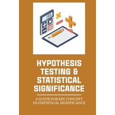 (영문도서) Hypothesis Testing & Statistical Significance: A Guide For Key Concept In Statistical Signifi... Paperback, Independently Published, English, 9798542403847