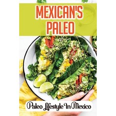 (영문도서) Mexican's Paleo: Paleo Lifestyle In Mexico: Recipes To Lose Weight Paperback, Independently Published, English, 9798470813565