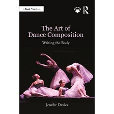 (영문도서) The Art of Dance Composition: Writing the Body Paperback, Routledge, English, 9780367424435