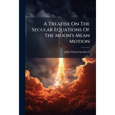 (영문도서)A Treatise On The Secular Equations Of The Moon's Mean Motion Paperback, Nabu Press, English, 9781179104461