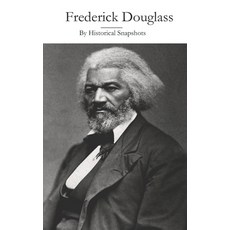 (영문도서) Frederick Douglass: By Historical Snapshots Paperback, Independently Published, English, 9798335830812