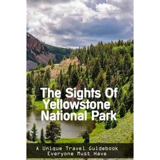 The Sights Of Yellowstone National Park: A Unique Travel Guidebook Everyone Must Have: National Park... Paperback, Independently Published, English, 9798749277173