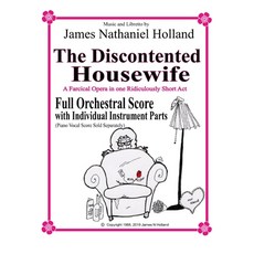 The Discontented Housewife A Farcical Opera in One Ridicously Short Act: Full Orchestral Score with ... Paperback, Independently Published