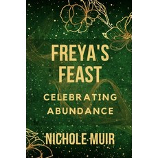 (영문도서) Freya's Feast - Celebrating Abundance Paperback, Independently Published, English, 9798872882923