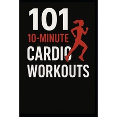 (영문도서)101 10-Minute Cardio Workouts: High-Intensity Workouts for Maximum Results in Mi... Paperback, Independently Published, English, 9798271180279