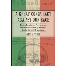 (영문도서) A Great Conspiracy Against Our Race: Italian Immigrant Newspapers and the Construction of Whi... Paperback, New York University Press, English, 9781479853458