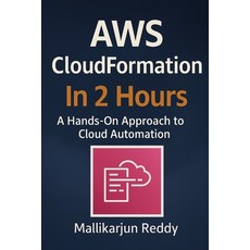 (영문도서)AWS CloudFormation In 2 Hours: A Hands-On Approach to Cloud Automation Paperback, Independently Published, English, 9798288126987