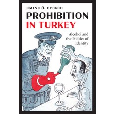 (영문도서) Prohibition in Turkey: Alcohol and the Politics of Identity Hardcover, University of Texas Press, English, 9781477330319