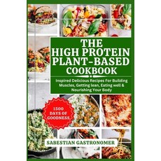 (영문도서) The High Protein Plant-Based Cookbook: Inspired Delicious Recipes For Building Muscles Getti... Paperback, Independently Published, English, 9798880365043
