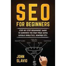 (영문도서) SEO for Beginners: Step-by-step beginners' guide to dominate the first page using Google Anal... Paperback, Independently Published, English, 9781520102962