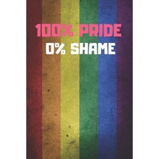 (영문도서)100% Pride 0% Shame: 6" X 9" BLANK LINED NOTEBOOK 120 Pgs. MY GAY AGENDA. Journa... Paperback, Independently Published, English, 9781072344865