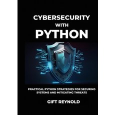 (영문도서) Cybersecurity with Python: Practical Python Strategies for Securing Systems and... Paperback, Independently Published, English, 9798306684703