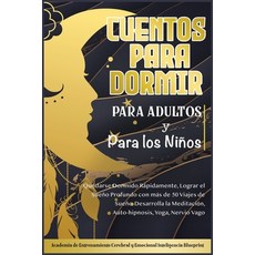 Cuentos Para Dormir Para Adultos y Para los Niños: Quedarse Dormido Rápidamente Lograr el Sueño Pro... Paperback, Charlie Creative Lab Ltd., English, 9781801571043