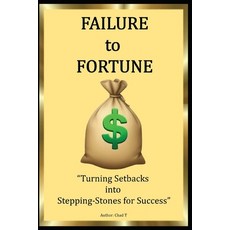 (영문도서) Failure to Fortune "Turning Setbacks into Stepping-Stones for Success" Paperback, Independently Published, English, 9798305510225