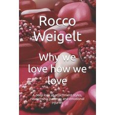 (영문도서)Why we love how we love: A deep look at attachment styles relationship patterns... Paperback, Independently Published, English, 9798272756701