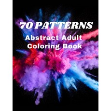 70 Patterns: Abstract Adult Coloring Book: Coloring Book for Adults Relaxation Paperback, Independently Published, English, 9798596639087