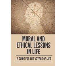 (영문도서) Moral And Ethical Lessons In Life: A Guide For The Voyage Of Life: Zindagi Meaning Paperback, Independently Published, English, 9798520411055