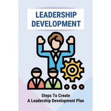 (영문도서) Leadership Development: Steps To Create A Leadership Development Plan: The Top Leadership Skills Paperback, Independently Published, English, 9798507861668