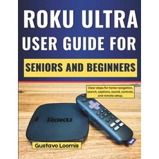(영문도서)Roku Ultra user guide for seniors and beginners: Clear steps for home navigation... Paperback, Independently Published, English, 9798242282063