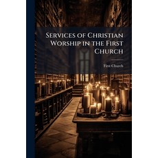 (영문도서)Services of Christian Worship in the First Church: Founded at Scrooby England A... Paperback, Nabu Press, English, 9781141165254