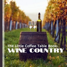 (영문도서) The LIttle Coffee Table Book: Wine Country: Explore the rich history diverse v... Paperback, Independently Published, English, 9798300283513