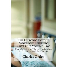 (영문도서) The Chronic Fatigue Syndrome Epidemic Cover-up Volume Two: The Origins of Total... Paperback, Createspace Independent Pub..., English, 9781726379298