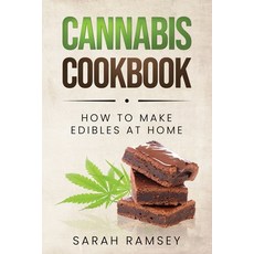 Cannabis Cookbook: How to Make Edibles at Home (For Beginners) Paperback, Independently Published