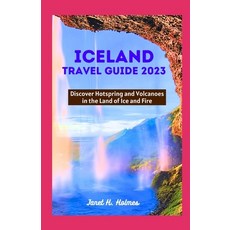 (영문도서) Iceland Travel Guide 2023: Discover Hotspring and Volcanoes in the Land of Ice and Fire Paperback, Independently Published, English, 9798860075214