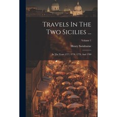 (영문도서) Travels In The Two Sicilies ...: In The Years 1777 1778 1779 And 1780; Volume 1 Paperback, Legare Street Press, English, 9781022422476