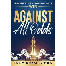 (영문도서) Against All Odds: Using Strategy Faith and Visionary Edge to WIN Paperback, Game Changer Publishing, English, 9781965653173