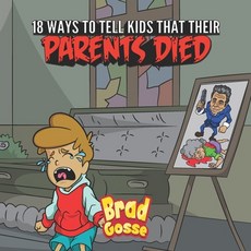 (영문도서) 18 Ways To Tell Kids That Their Parents Died Paperback, Independently Published, English, 9798476493457