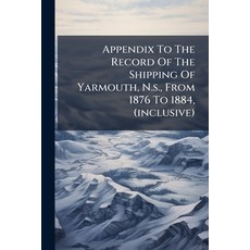(영문도서)Appendix To The Record Of The Shipping Of Yarmouth N.s. From 1876 To 1884 (in... Paperback, Nabu Press, English, 9781179139210