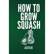 (영문도서) How To Grow Squash Paperback, Independently Published, English, 9798332845932