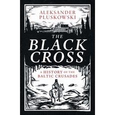 (영문도서)The Black Cross: A History of the Baltic Crusades Hardcover, Yale University Press, English, 9780300279061