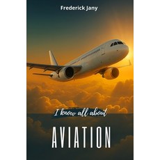 (英文圖書)I know all about aviation: History science and secrets of airplanes 平裝版, Independently Published, 英文