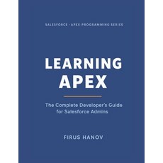 (영문도서)Learning Apex: The Complete Developer's Guide for Salesforce Admins: Learn how t... Paperback, Independently Published, English, 9798243006934