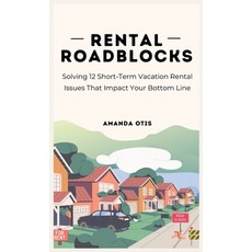 (영문도서) Rental Roadblocks: Solving 12 Short-Term Vacation Rental Issues That Impact You... Hardcover, Otis Publishing, English, 9781963369694