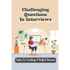 (영문도서) Challenging Questions In Interviews: Tricks On Creating A Perfect Resume: Making Dream Job Paperback, Independently Published, English, 9798548922304